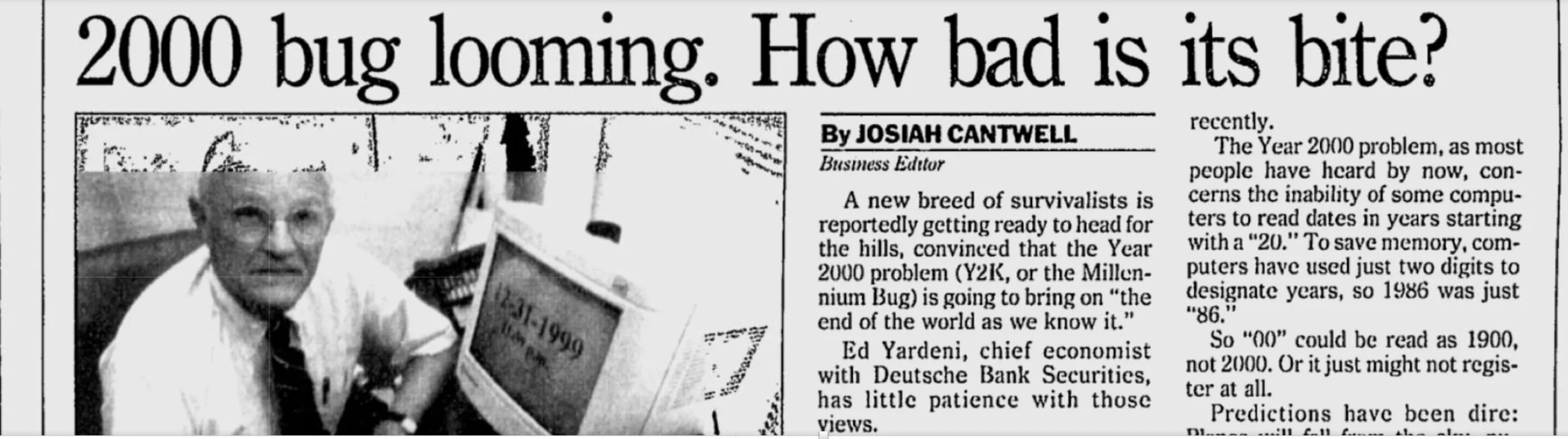 monochrome - 2000 bug looming. How bad is its bite? 12311999 By Josiah Cantwell Business Editor A new breed of survivalists is reportedly getting ready to head for the hills, convinced that the Year 2000 problem Y2K, or the Millen nium Bug is going to bri